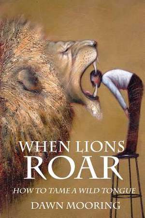 When Lions Roar de Dawn D. Mooring