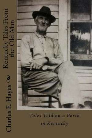 Kentucky Tales from the Old Man de Charles E. Hayes