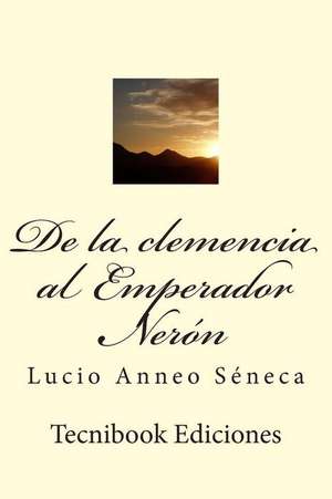 de La Clemencia Al Emperador Neron de Lucio Anneo Seneca