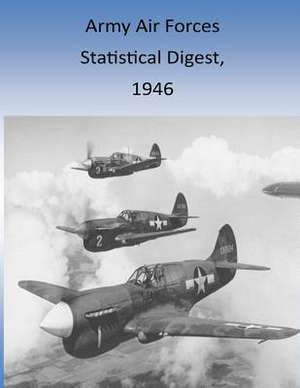 Army Air Forces Statistical Digest, 1946 de Office of Air Force History and U. S. Air