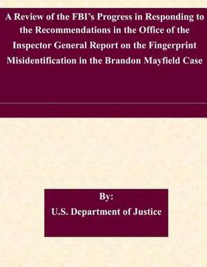 A Review of the FBI's Progress in Responding to the Recommendations in the Office of the Inspector General Report on the Fingerprint Misidentificati de U. S. Department Of Justice