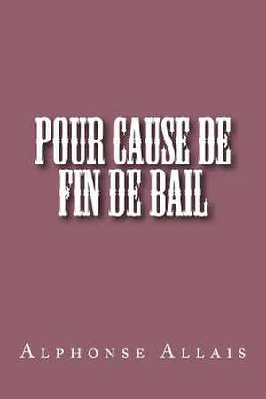 Pour Cause de Fin de Bail de M. Alphonse Allais