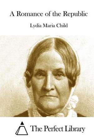 A Romance of the Republic de Lydia Maria Child