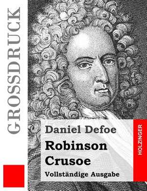 Robinson Crusoe (Grossdruck) de Daniel Defoe