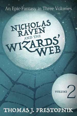 Nicholas Raven and the Wizards' Web - Volume Two de Thomas J. Prestopnik