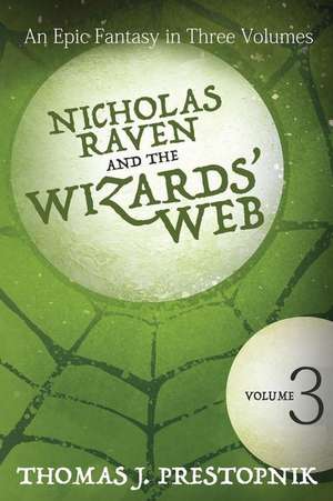 Nicholas Raven and the Wizards' Web - Volume Three de Thomas J. Prestopnik