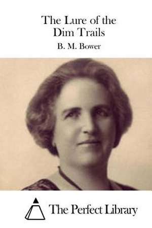 The Lure of the Dim Trails de B. M. Bower