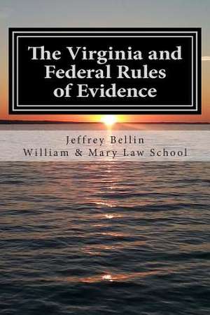 The Virginia and Federal Rules of Evidence de Jeffrey Bellin