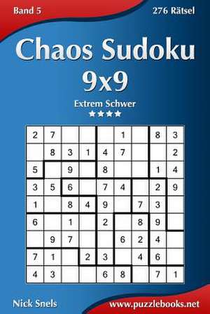 Chaos Sudoku 9x9 - Extrem Schwer - Band 5 - 276 Ratsel de Nick Snels