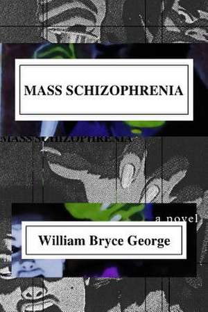 Mass Schizophrenia de William Bryce George