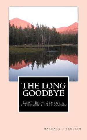 The Long Goodbye de Barbara J. Secklin