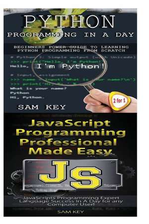 Python Programming in a Day & JavaScript Professional Programming Made Easy de Sam Key