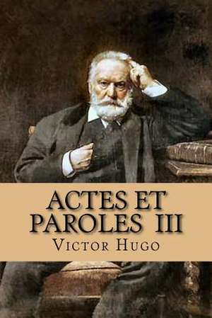 Actes Et Paroles III de M. Victor Hugo