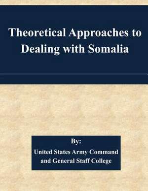 Theoretical Approaches to Dealing with Somalia de United States Army Command and General S.