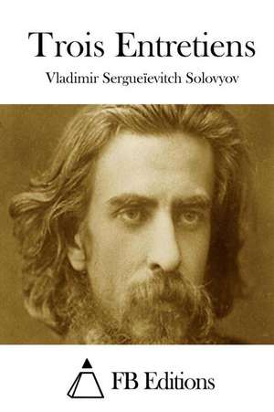 Trois Entretiens de Vladimir Sergueievitch Solovyov