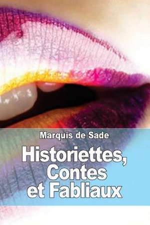 Historiettes, Contes Et Fabliaux de Marquis De Sade