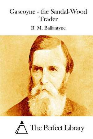 Gascoyne - The Sandal-Wood Trader de Robert Michael Ballantyne