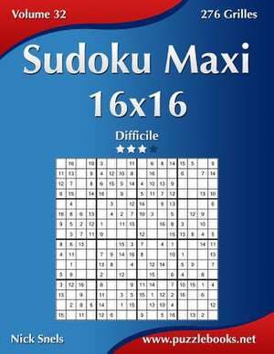 Sudoku Maxi 16x16 - Difficile - Volume 32 - 276 Grilles de Nick Snels