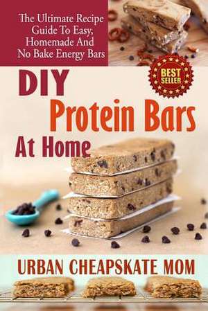 DIY Protein Bars at Home de Urban Cheapskate Mom