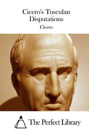 Cicero's Tusculan Disputations de Cicero