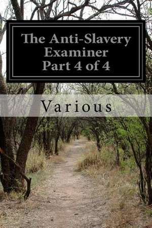 The Anti-Slavery Examiner Part 4 of 4 de Various