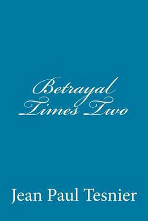 Betrayal Times Two de Jean Paul Tesnier