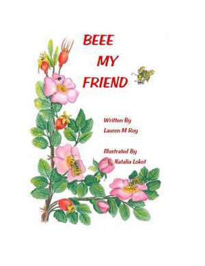 Beee My Friend de Lauren M. Roy