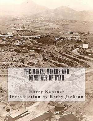 The Mines, Miners and Minerals of Utah de Harry Kantner