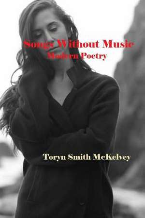 Songs Without Music de Toryn Smith McKelvey