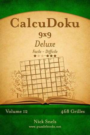 Calcudoku 9x9 Deluxe - Facile a Difficile - Volume 12 - 468 Grilles