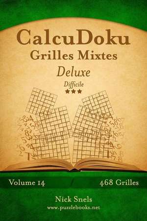 Calcudoku Grilles Mixtes Deluxe - Difficile - Volume 14 - 468 Grilles