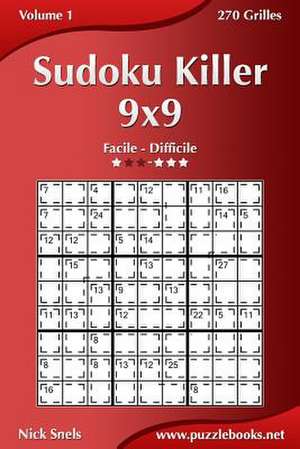 Sudoku Killer 9x9 - Facile a Difficile - Volume 1 - 270 Grilles de Nick Snels