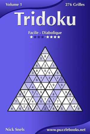 Tridoku - Facile a Diabolique - Volume 1 - 276 Grilles de Nick Snels