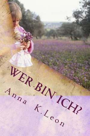 Wer Bin Ich? de Anna K. Leon