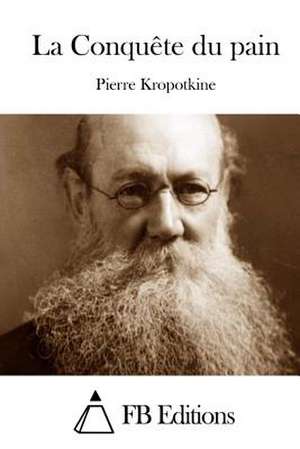 La Conquete Du Pain de Pierre Kropotkine