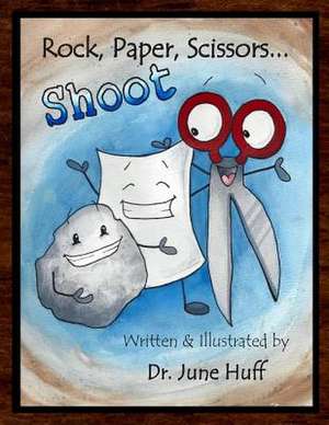 Rock, Paper, Scissors... Shoot! de Dr June Huff