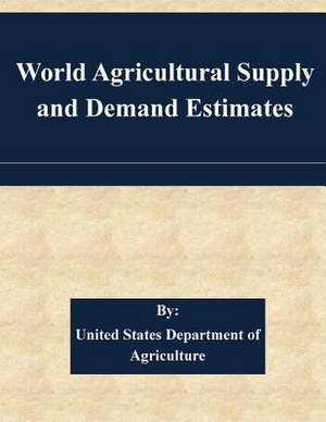 World Agricultural Supply and Demand Estimates de United States Department of Agriculture