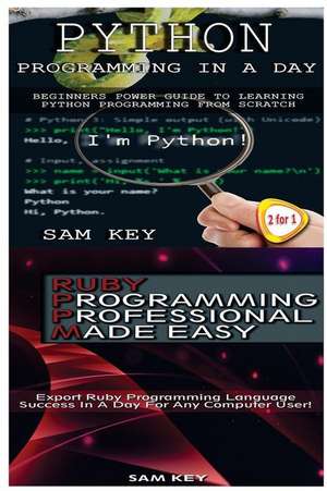 Python Programming in a Day & Ruby Programming Professional Made Easy de Sam Key