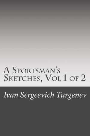 A Sportsman's Sketches, Vol 1 of 2 de Ivan Sergeevich Turgenev