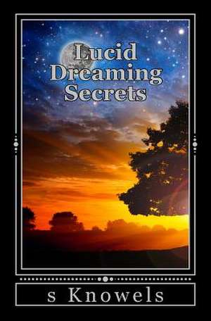 Lucid Dreaming Secrets de MR S. J. Knowels