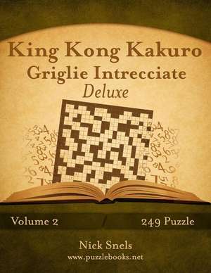 King Kong Kakuro Griglie Intrecciate Deluxe - Volume 2 - 249 Puzzle de Nick Snels