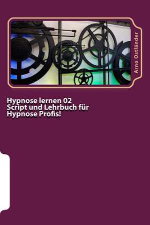 Hypnose Lernen 02 Script Und Lehrbuch Fur Hypnose Profis! de Arno Ostlander