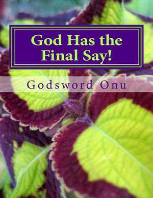 God Has the Final Say! de Onu, Apst Godsword Godswill