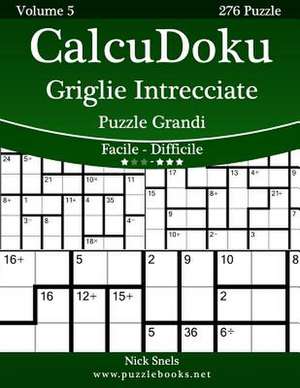 Calcudoku Griglie Intrecciate Puzzle Grandi - Da Facile a Difficile - Volume 5 - 276 Puzzle de Nick Snels