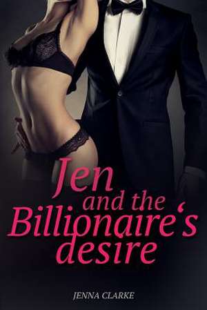 Jen and the Billionaire's Desire de Jenna Clarke