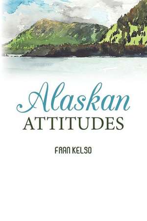 Alaskan Attitudes de Fran Kelso