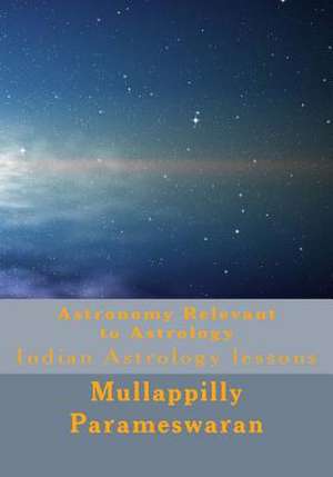 Astronomy Relevant to Astrology de Mullappilly Parameswaran