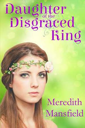 Daughter of the Disgraced King de Meredith Mansfield