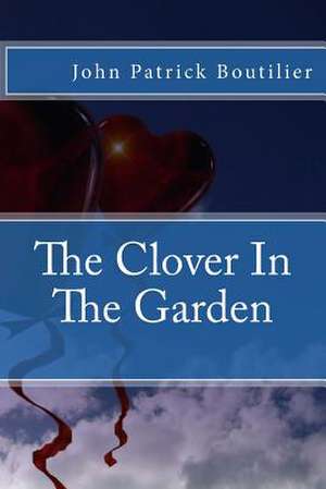 The Clover in the Garden de John Patrick Boutilier