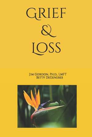 Grief and Loss de Jim Gordon Ph. D.